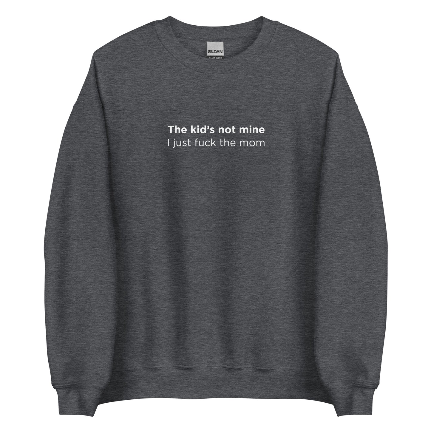Sweat unisexe col rond The kid's not mine I just fuck the mom - Sedurro