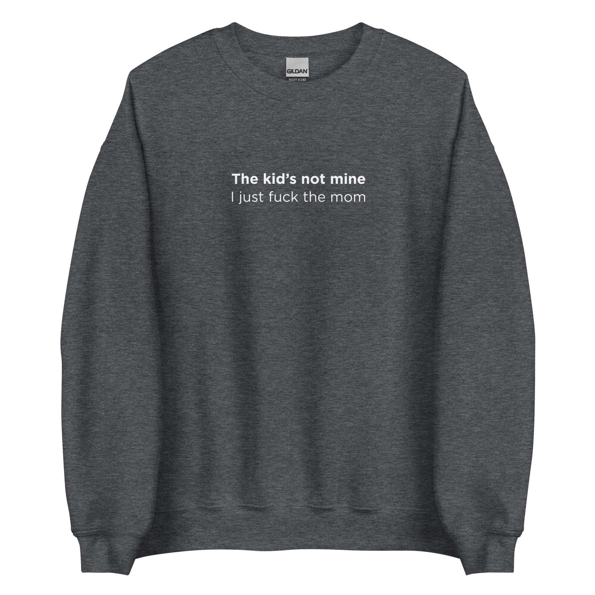 Sweat unisexe col rond The kid's not mine I just fuck the mom - Sedurro