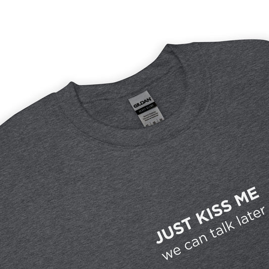 Sweat unisexe col rond Just kiss me we can talk later - Sedurro