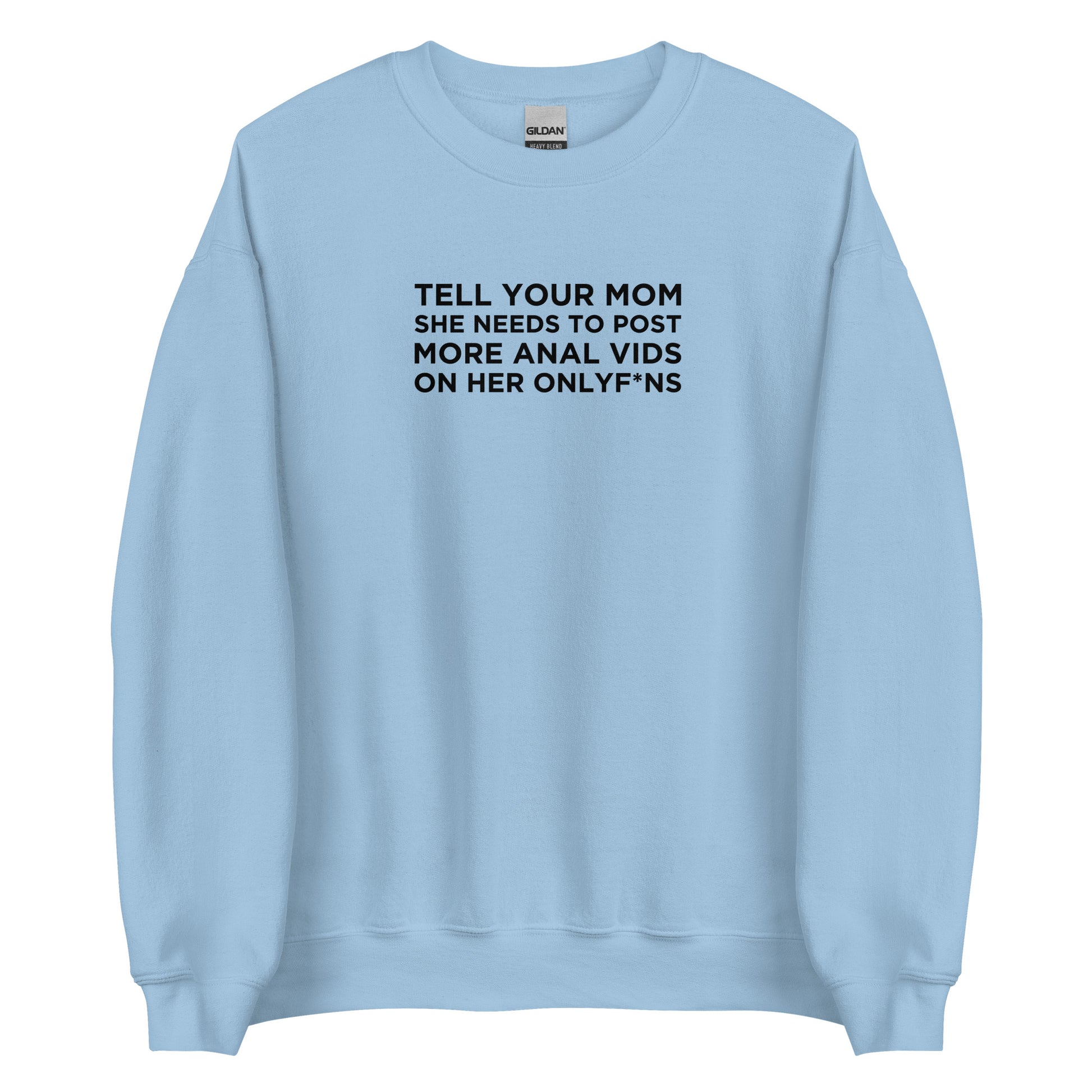 Sweat unisexe col rond Tell your mom she needs to post more anal vids on her onlyf*ns - Sedurro