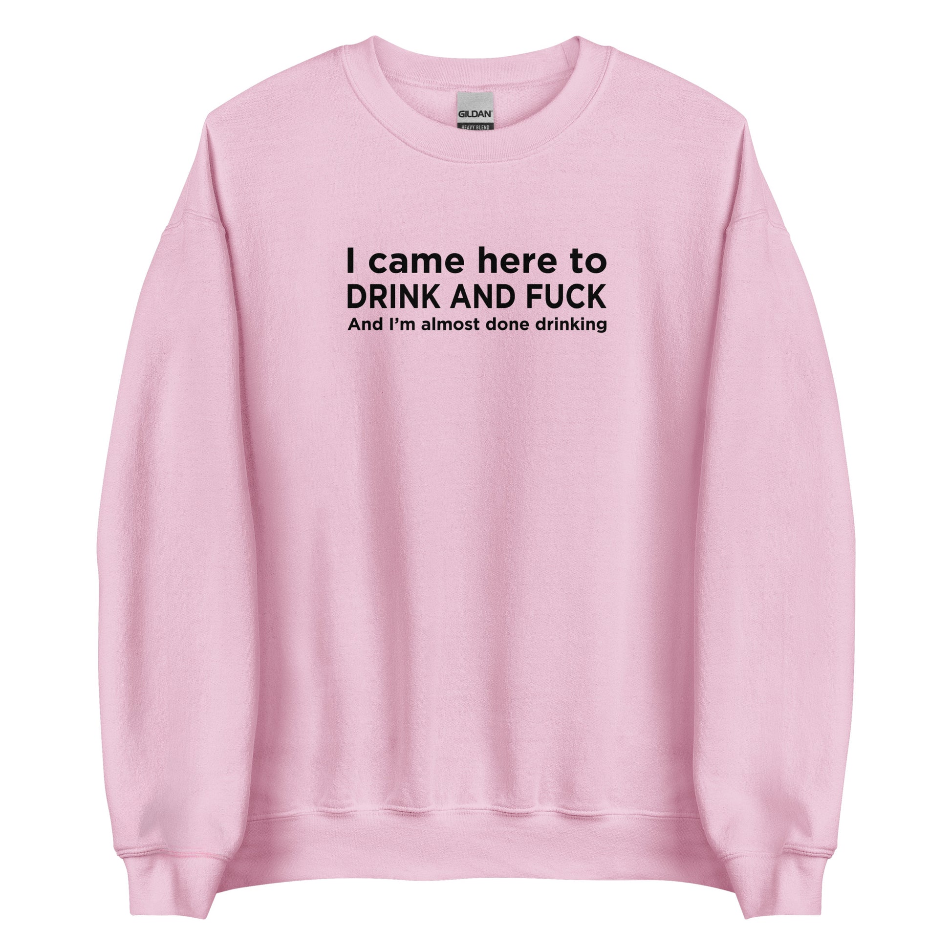 Sweat unisexe col rond I came here to drink and fuck - Sedurro