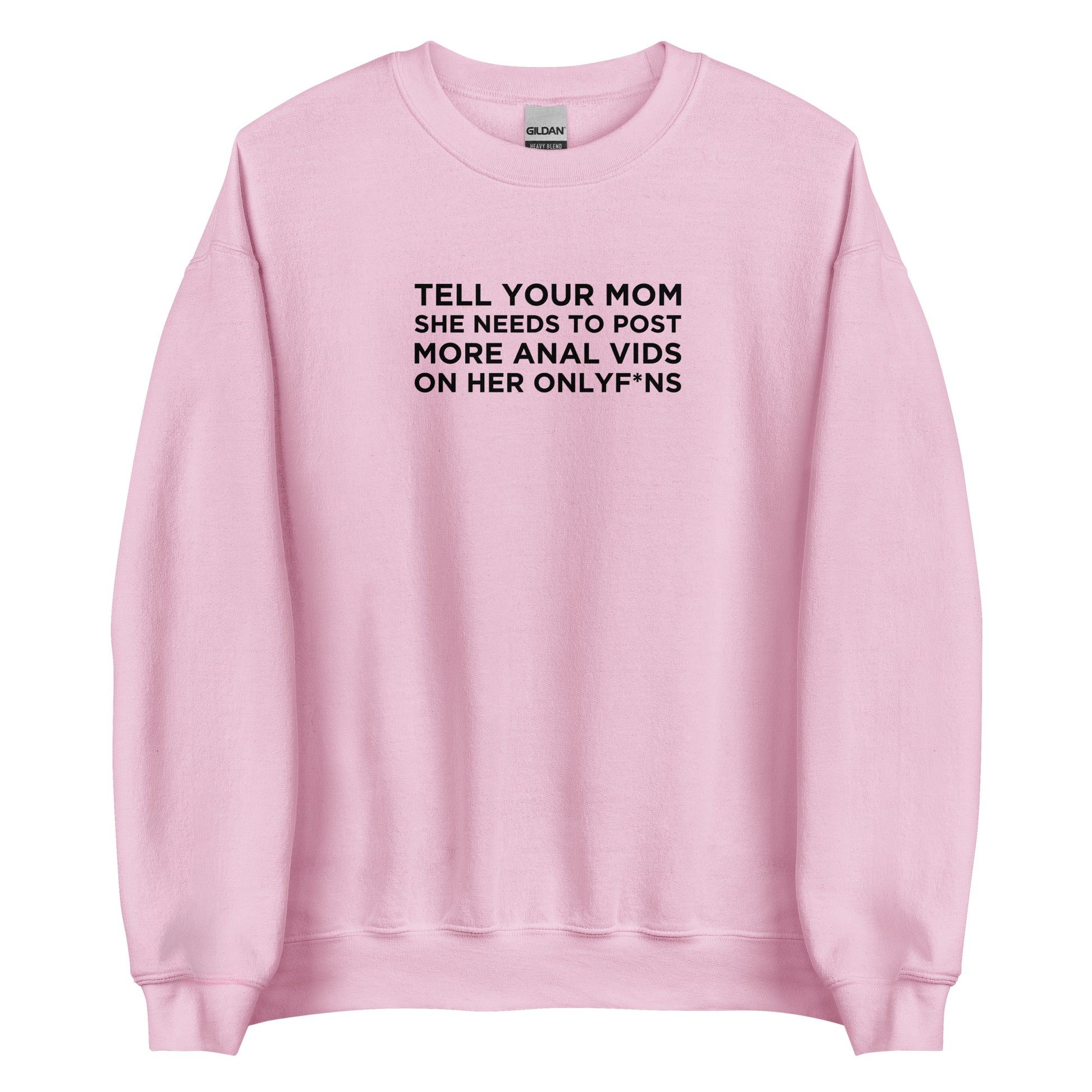 Sweat unisexe col rond Tell your mom she needs to post more anal vids on her onlyf*ns - Sedurro