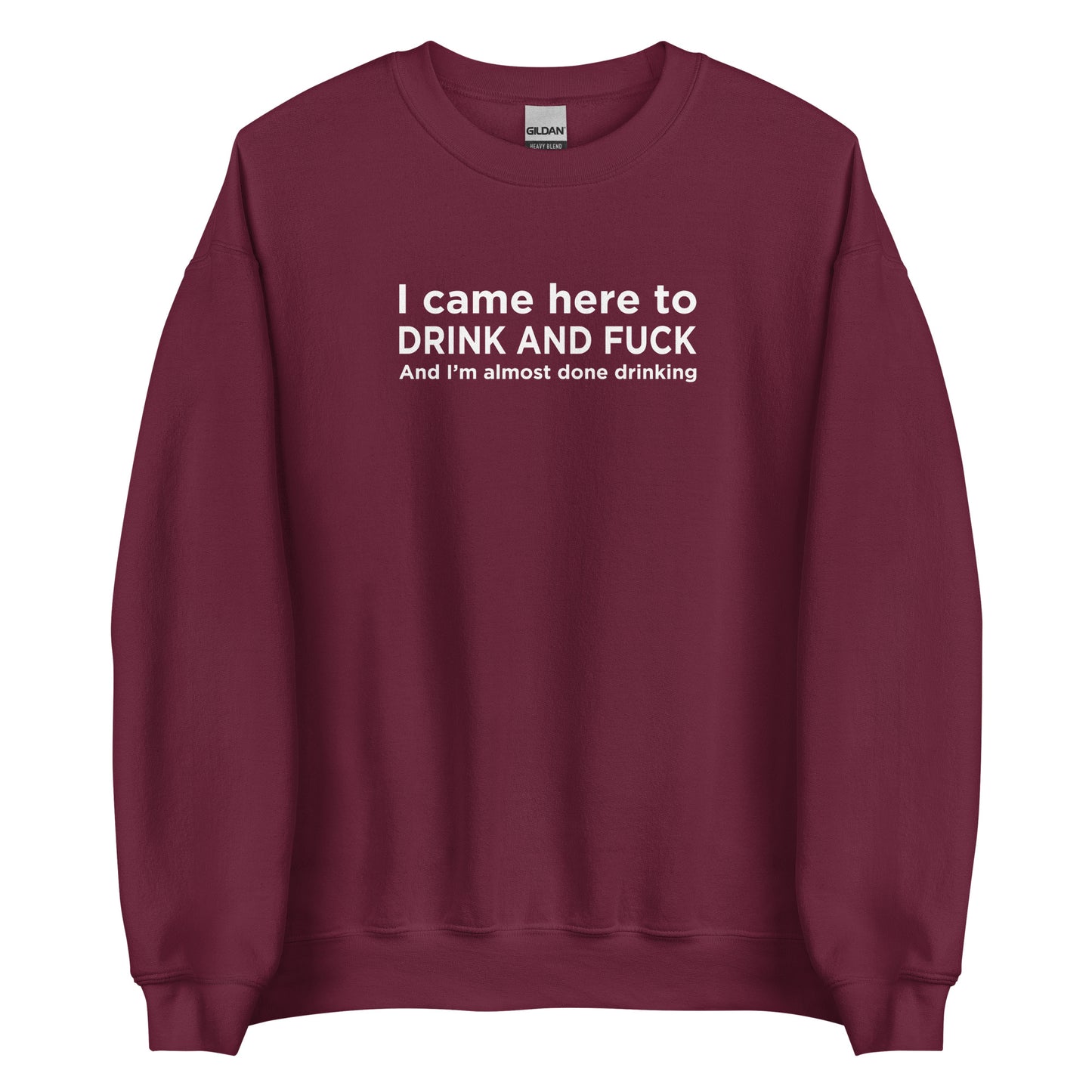 Sweat unisexe col rond I came here to drink and fuck - Sedurro