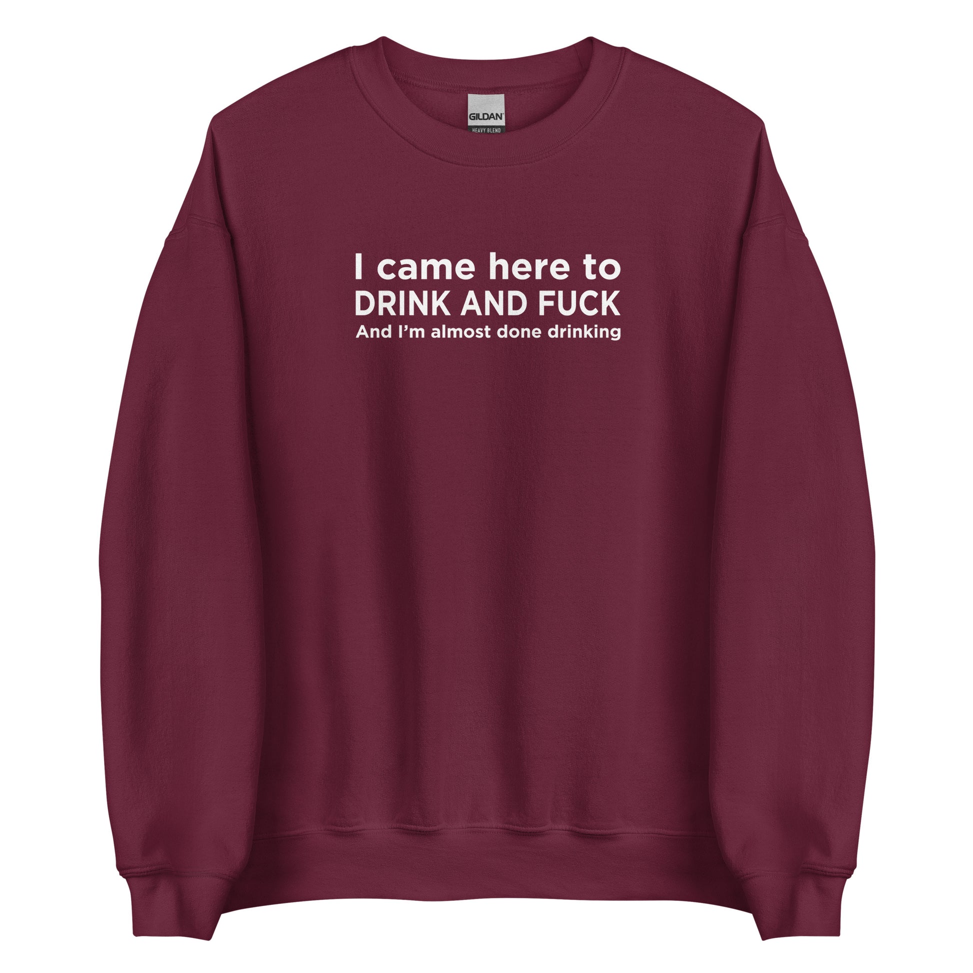 Sweat unisexe col rond I came here to drink and fuck - Sedurro