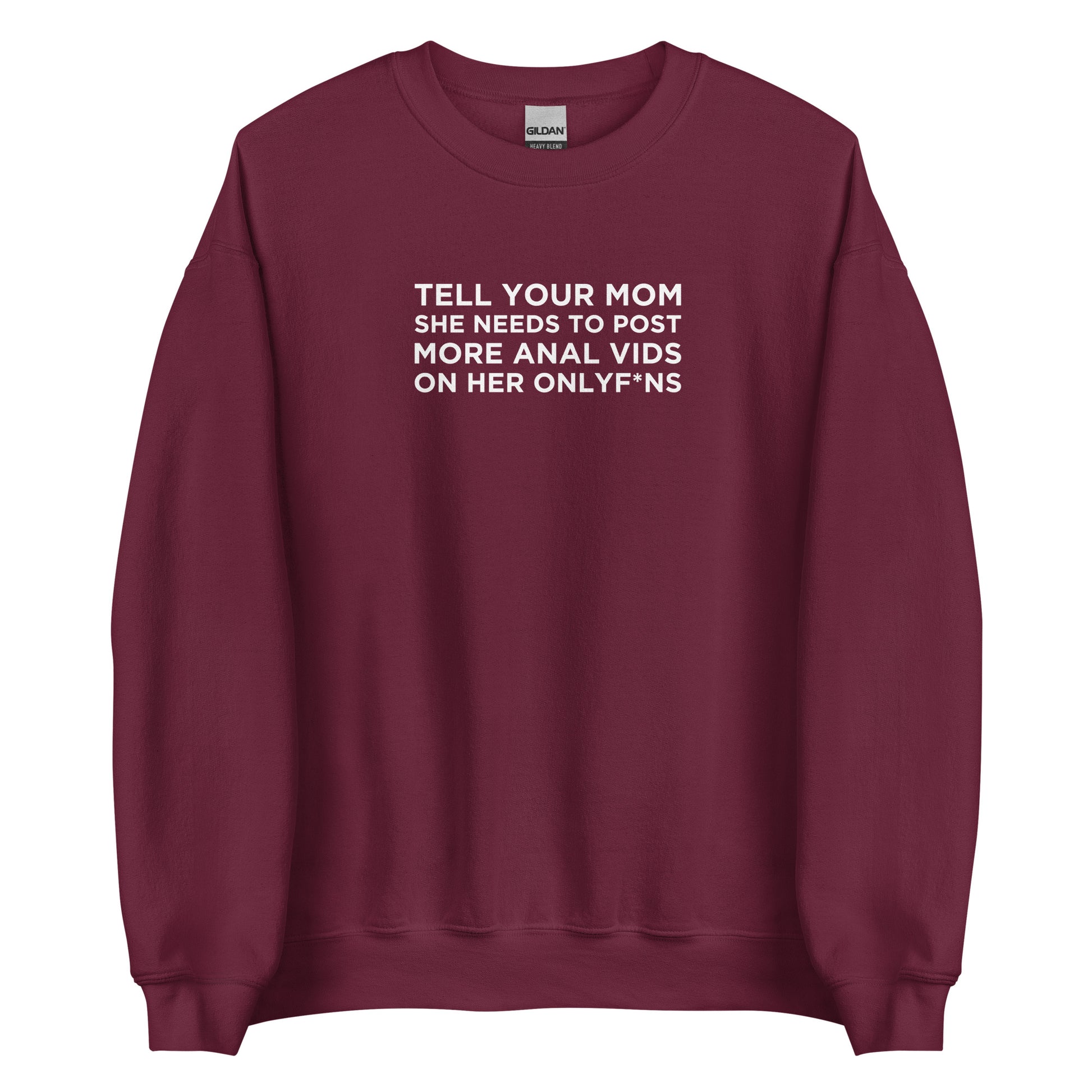 Sweat unisexe col rond Tell your mom she needs to post more anal vids on her onlyf*ns - Sedurro