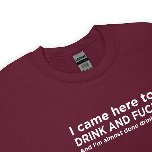 Sweat unisexe col rond I came here to drink and fuck - Sedurro