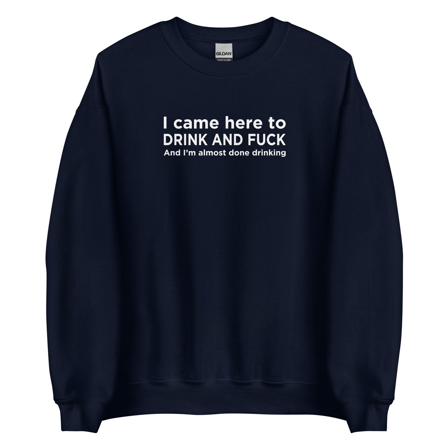 Sweat unisexe col rond I came here to drink and fuck - Sedurro
