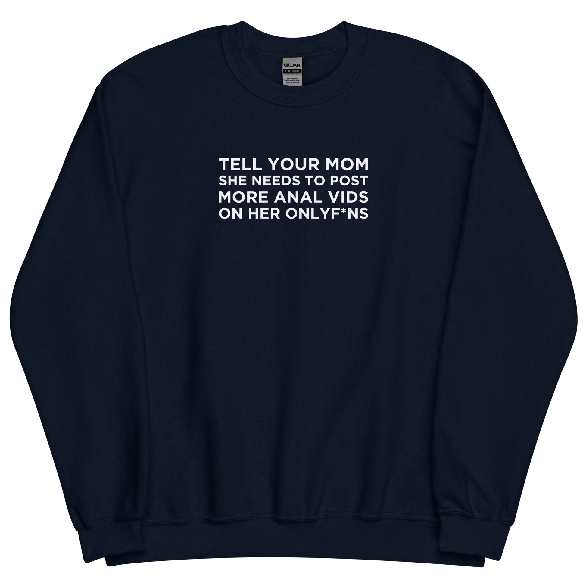 Sweat unisexe col rond Tell your mom she needs to post more anal vids on her onlyf*ns - Sedurro