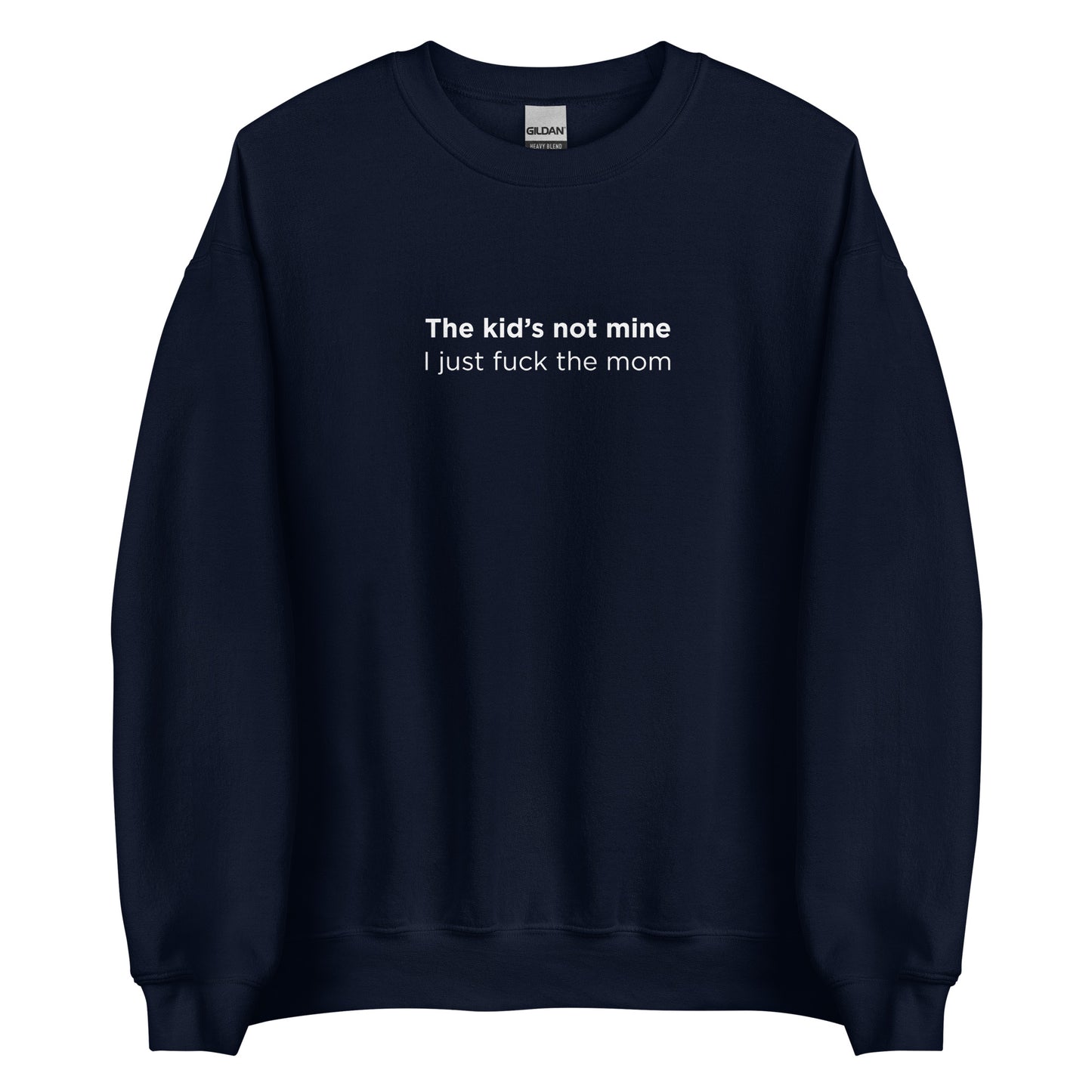 Sweat unisexe col rond The kid's not mine I just fuck the mom - Sedurro