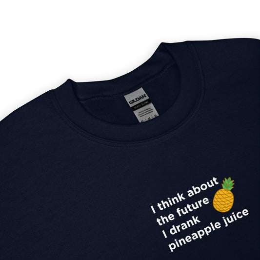 Sweat unisexe col rond I think about the future I drank pineapple juice - Sedurro