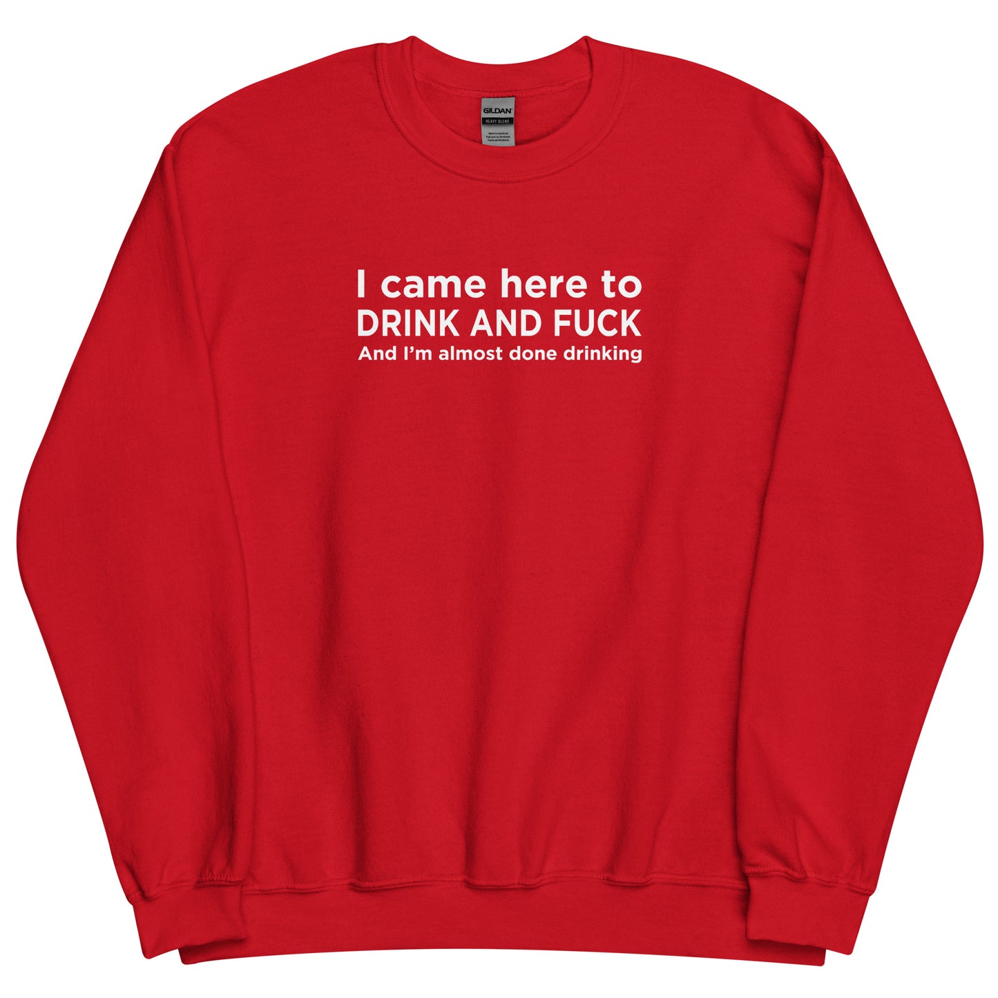 Sweat unisexe col rond I came here to drink and fuck - Sedurro