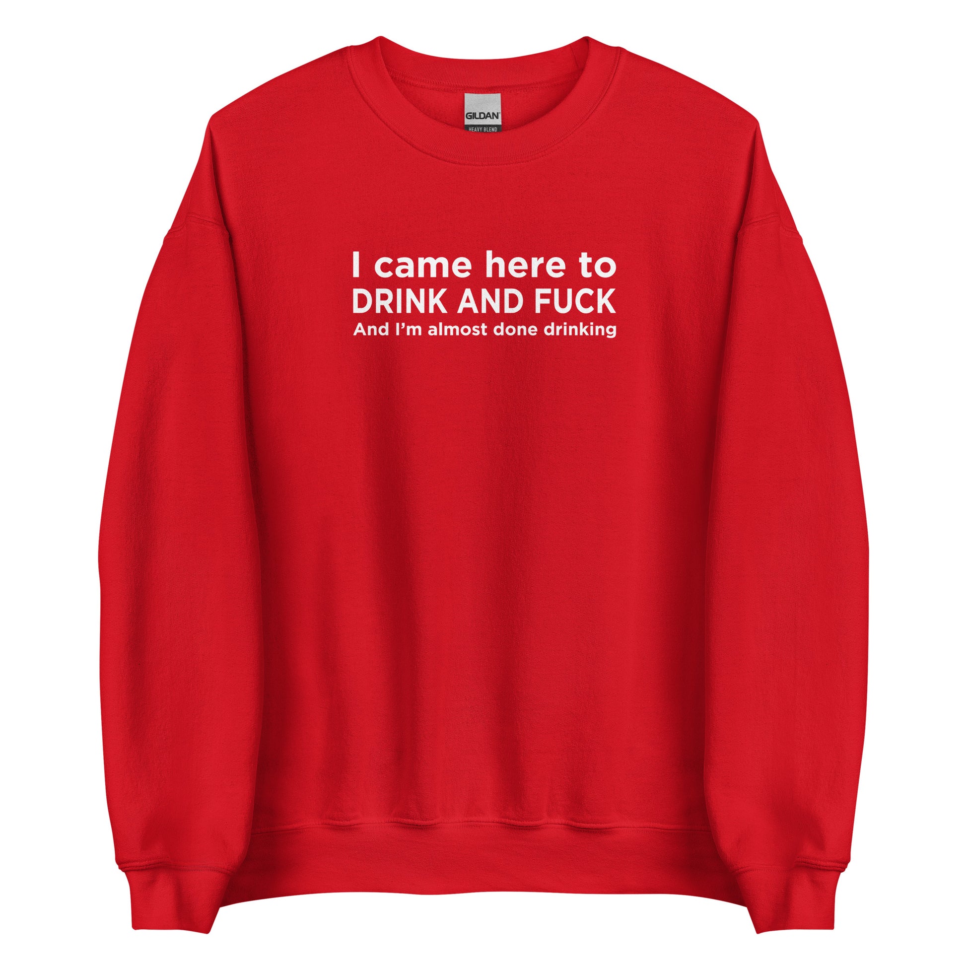 Sweat unisexe col rond I came here to drink and fuck - Sedurro