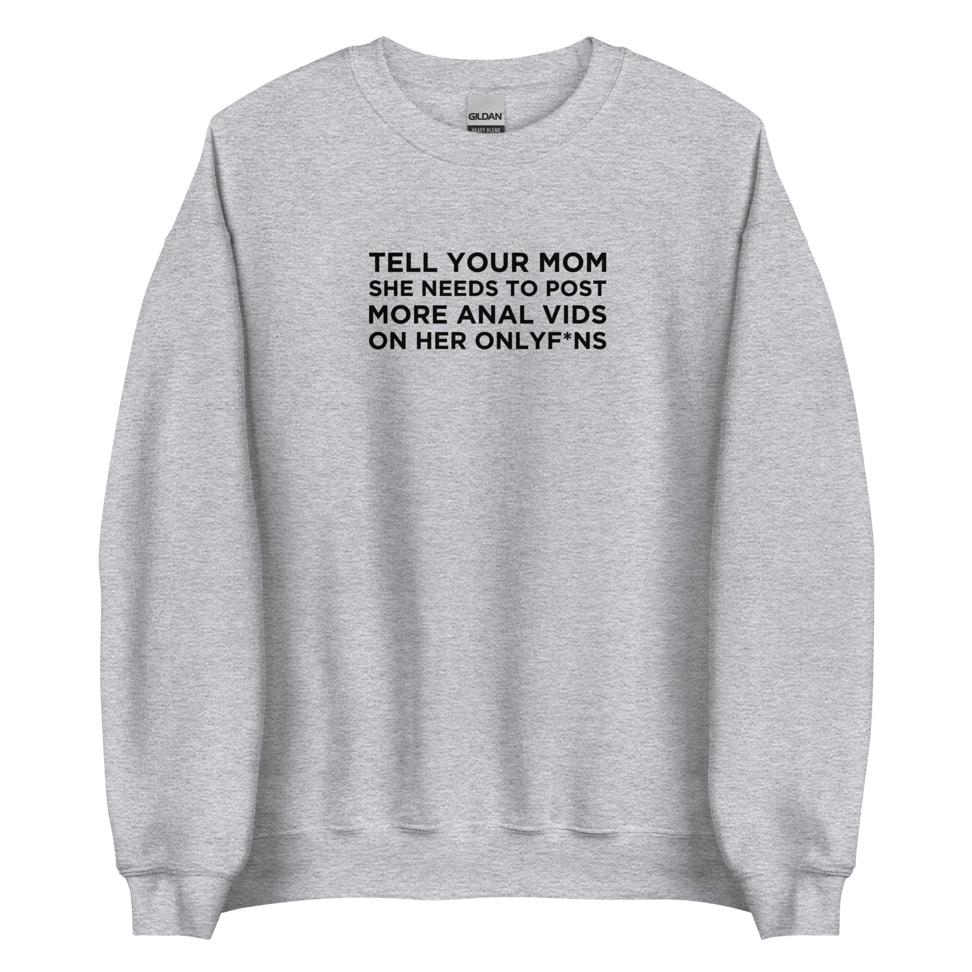 Sweat unisexe col rond Tell your mom she needs to post more anal vids on her onlyf*ns - Sedurro