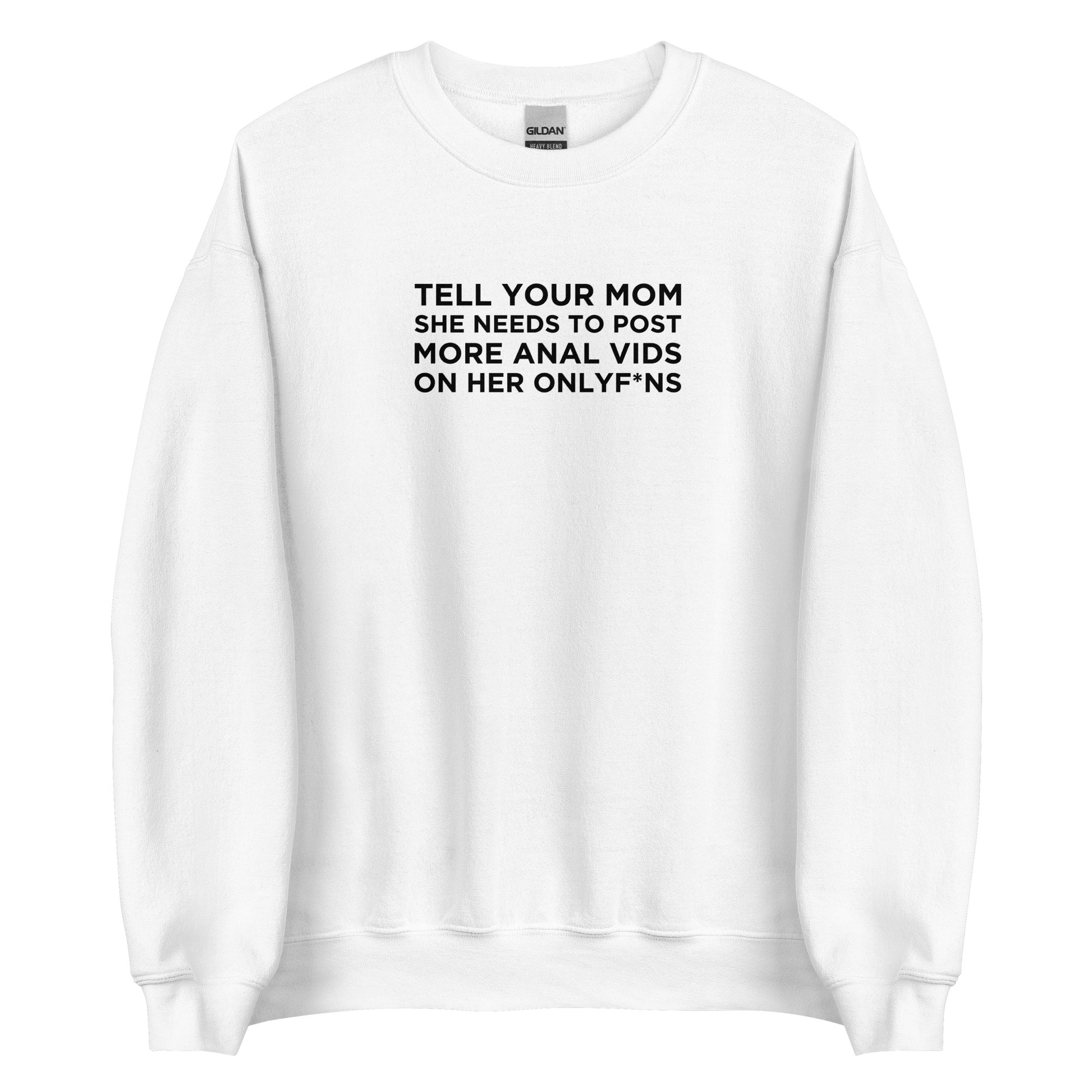 Sweat unisexe col rond Tell your mom she needs to post more anal vids on her onlyf*ns - Sedurro