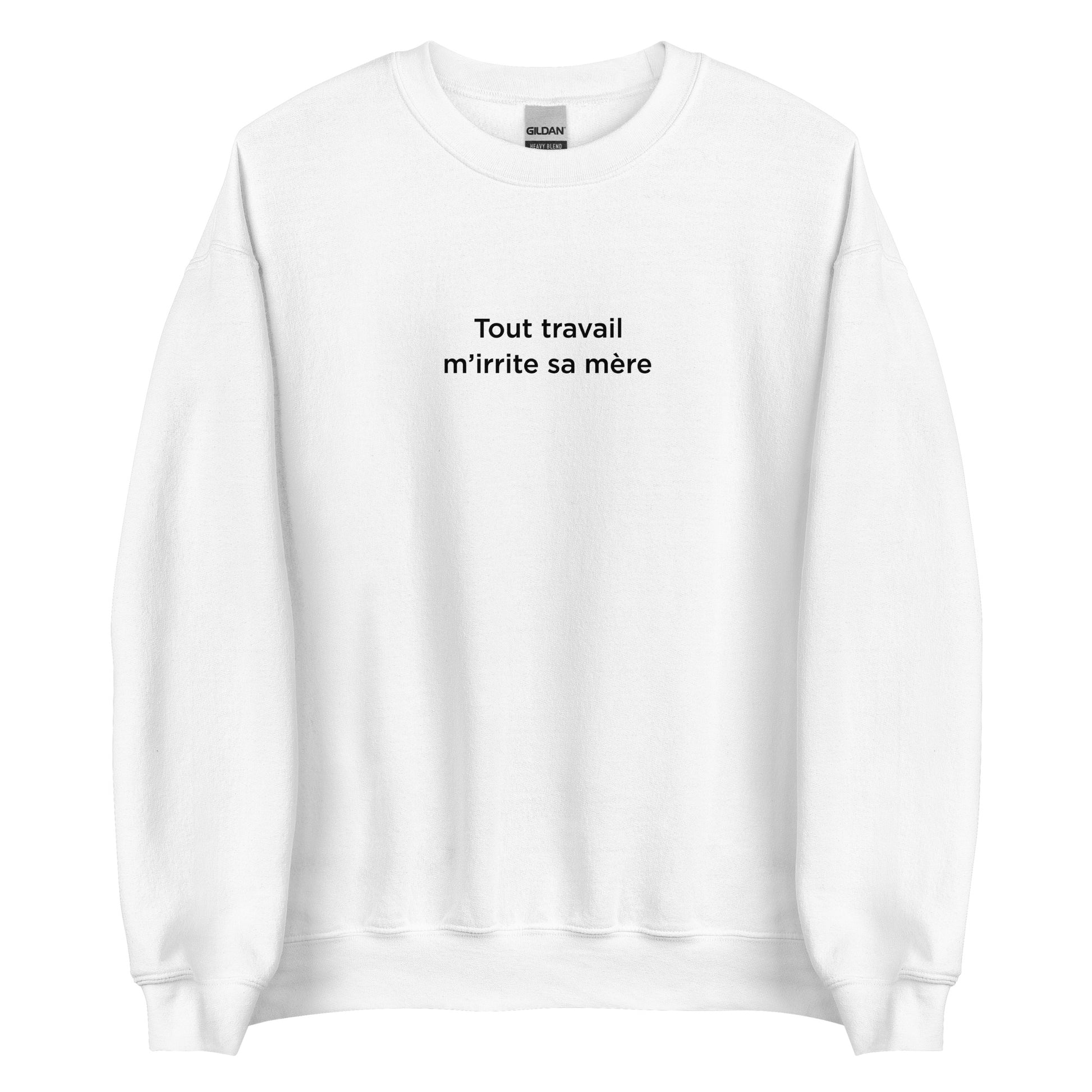 Sweat unisexe col rond Tout travail m'irrite sa mère - Sedurro