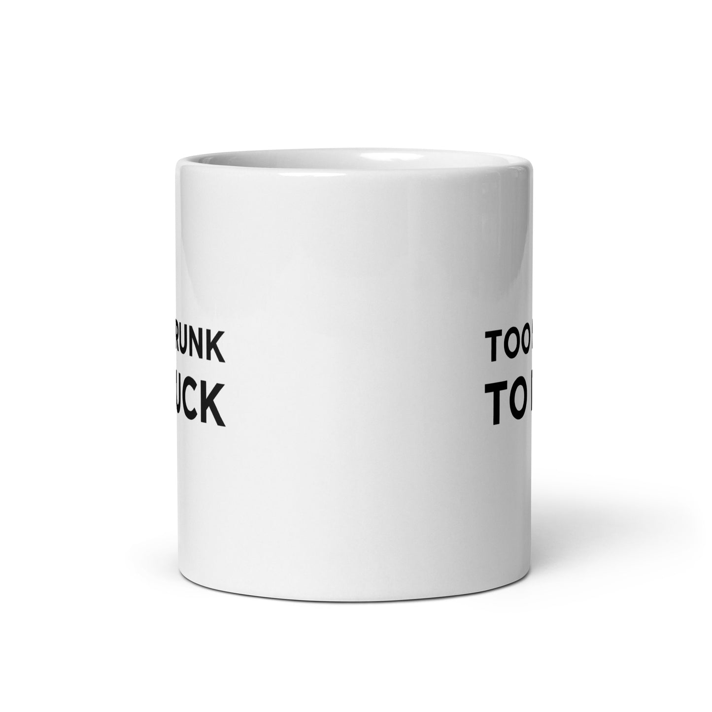 Mug Too drunk to fuck - Sedurro