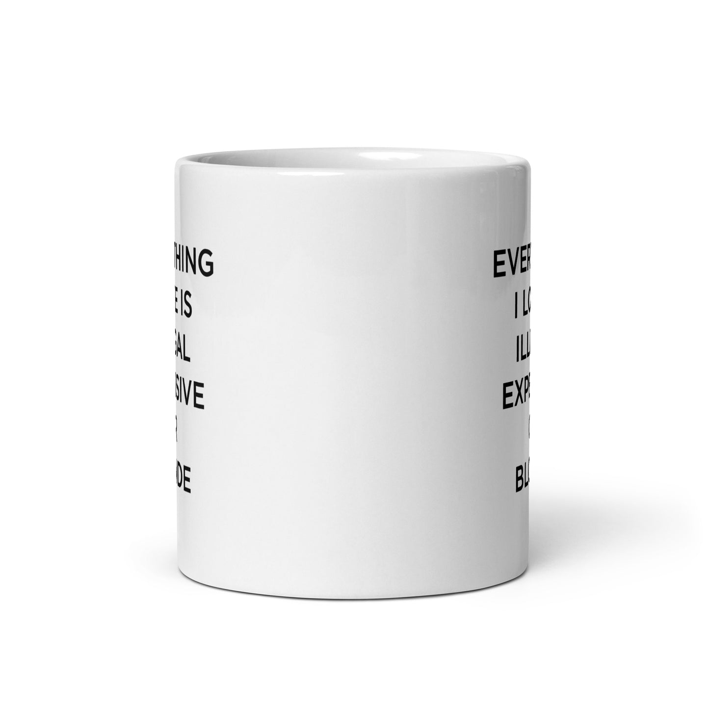 Mug Everything I love is illegal expensive or blonde - Sedurro