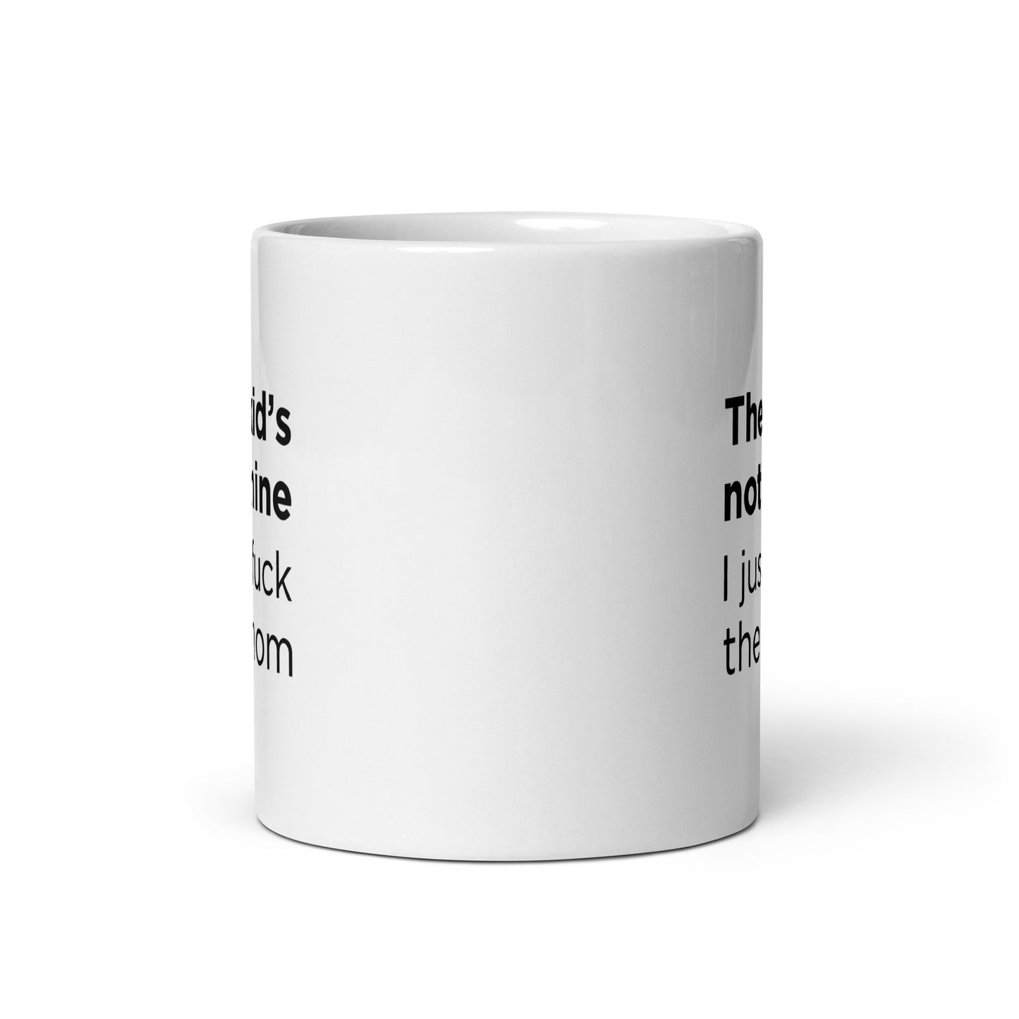 Mug The kid's not mine I just fuck the mom - Sedurro