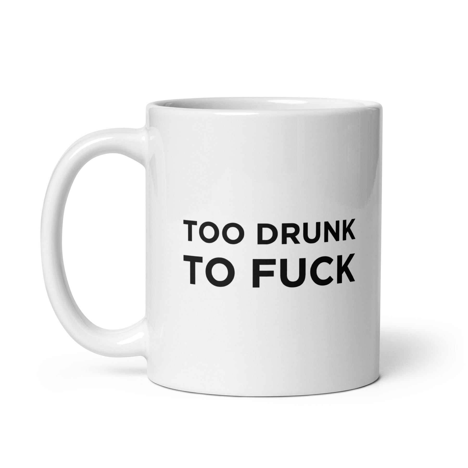 Mug Too drunk to fuck - Sedurro