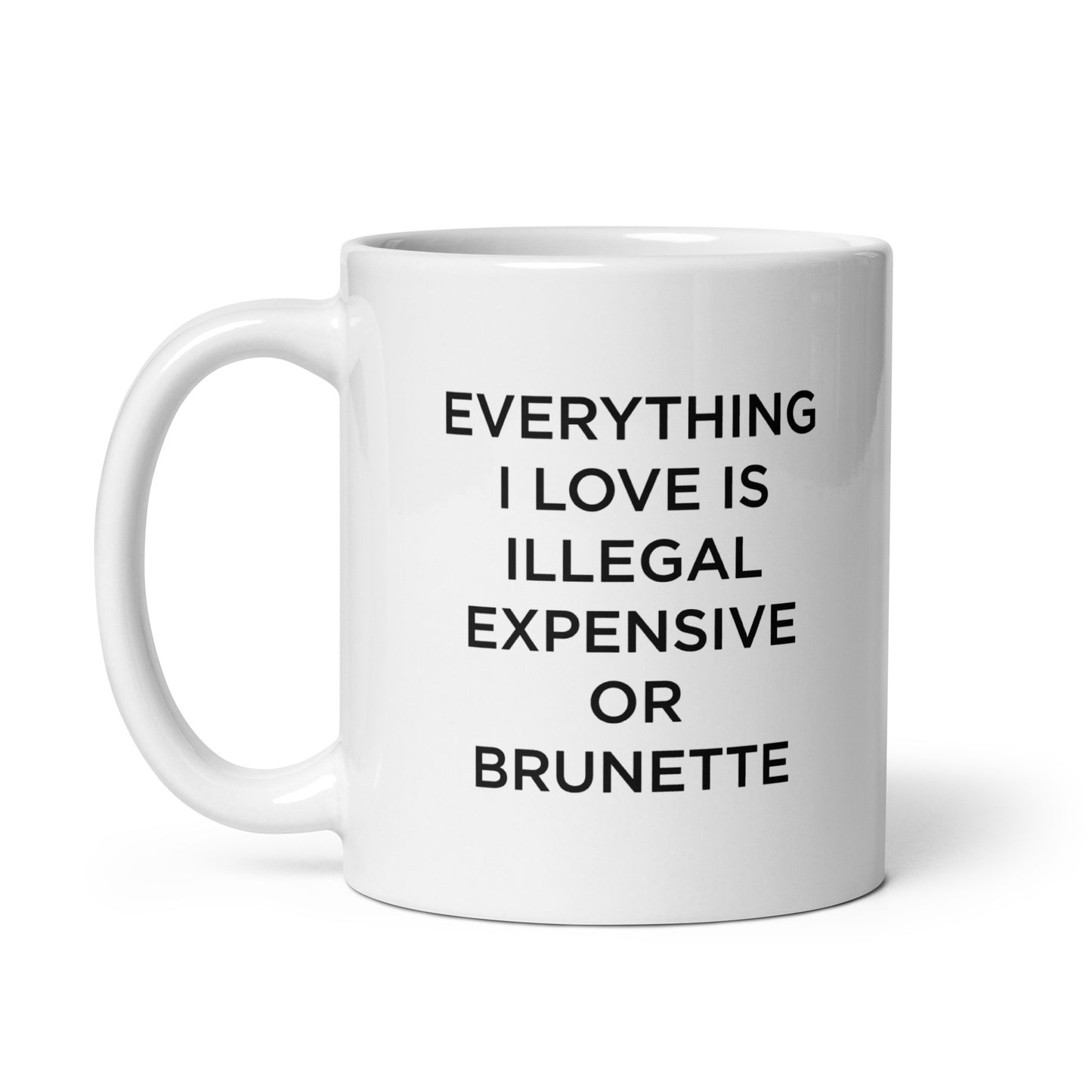 Mug Everything I love is illegal expensive or brunette - Sedurro