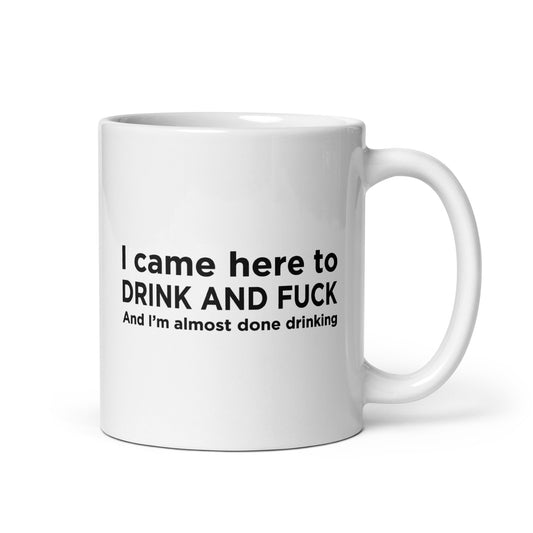 Mug I came here to drink and fuck - Sedurro