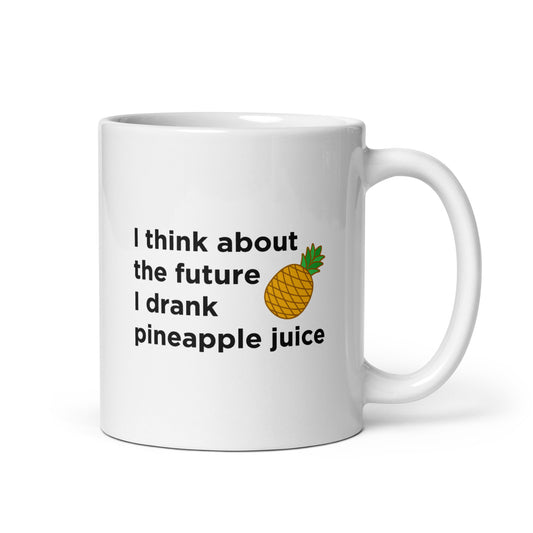 Mug I think about the future I drank pineapple juice - Sedurro