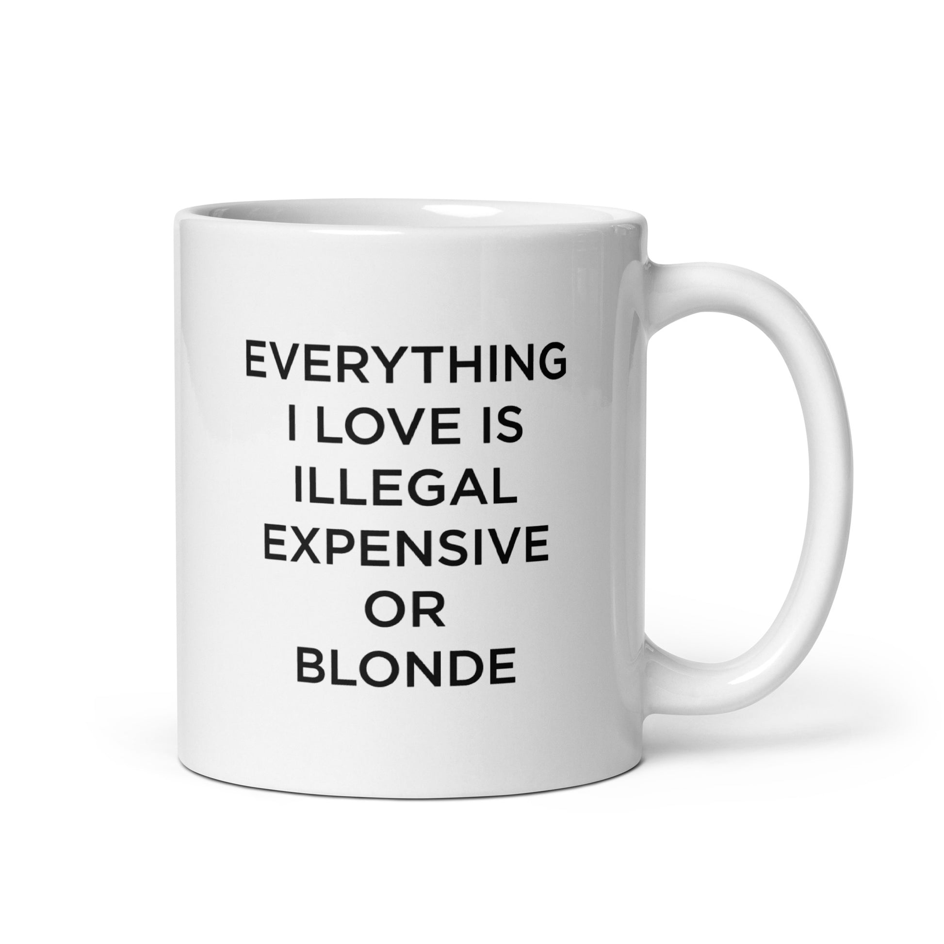 Mug Everything I love is illegal expensive or blonde - Sedurro