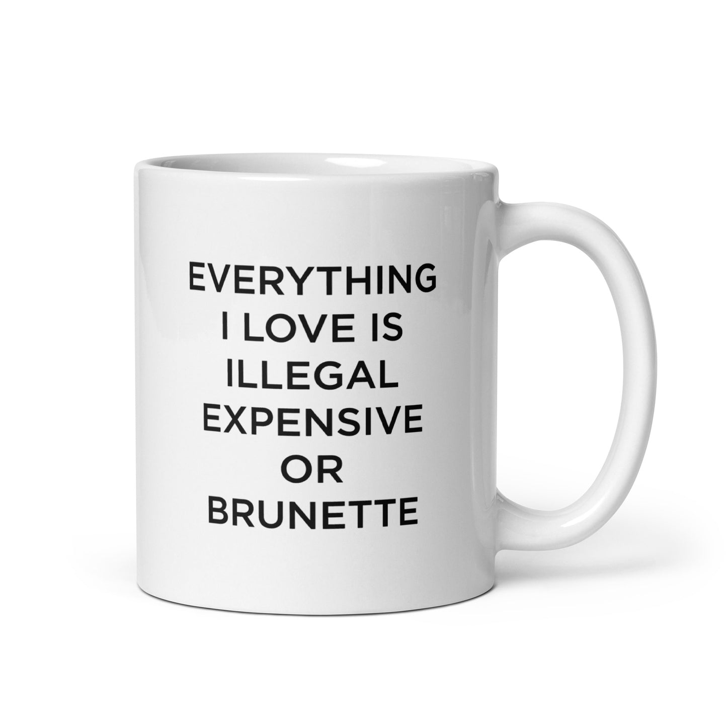 Mug Everything I love is illegal expensive or brunette - Sedurro