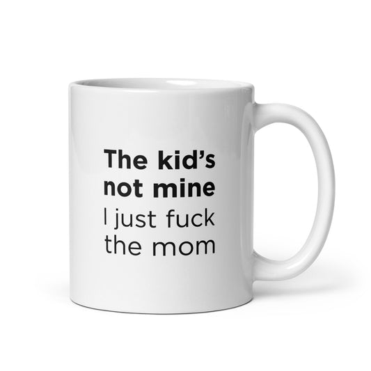 Mug The kid's not mine I just fuck the mom - Sedurro